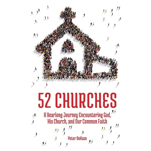 52 Churches: A Yearlong Journey Encountering God, His Church, and Our Common Faith - Paperback