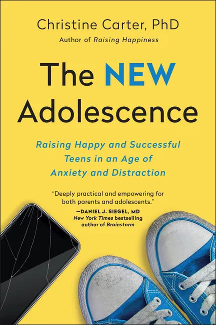 The New Adolescence: Raising Happy and Successful Teens in an Age of Anxiety and Distraction - Paperback