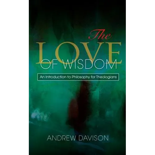 The Love of Wisdom: An Introduction to Philosophy for Theologians - Paperback
