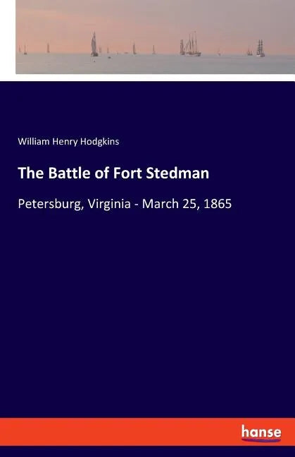 The Battle of Fort Stedman: Petersburg, Virginia - March 25, 1865 - Paperback