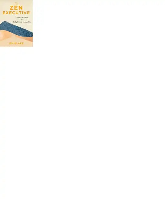 The Zen Executive: Gems of Wisdom for Enlightened Leadership - Paperback