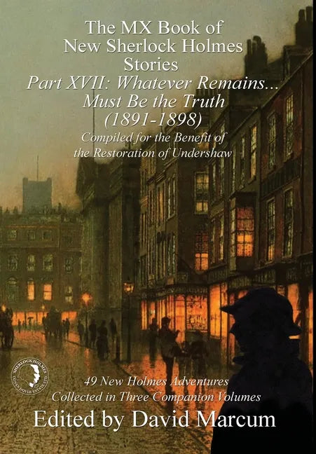 The MX Book of New Sherlock Holmes Stories Part XVII: Whatever Remains . . . Must Be the Truth (1891-1898) - Hardcover