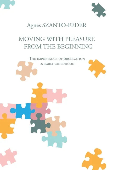 Moving with Pleasure from the Beginning: The Importance of Observation in Early Childhood - Hardcover