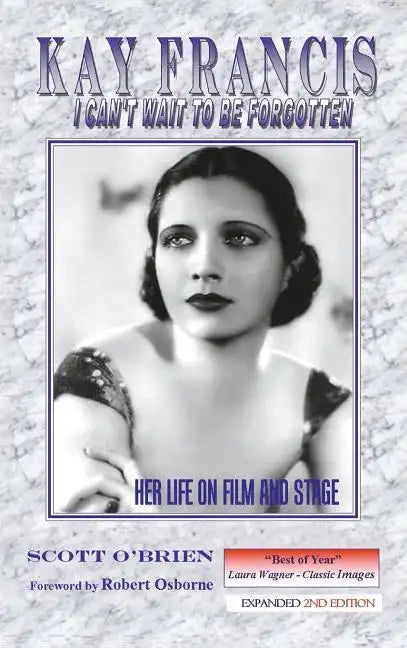Kay Francis: I Can't Wait to Be Forgotten: Her Life on Film and Stage - Hardcover