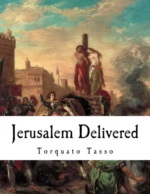 Jerusalem Delivered: Gerusalemme Liberata - Paperback
