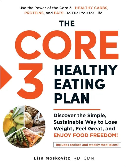 The Core 3 Healthy Eating Plan: Discover the Simple, Sustainable Way to Lose Weight, Feel Great, and Enjoy Food Freedom! - Paperback