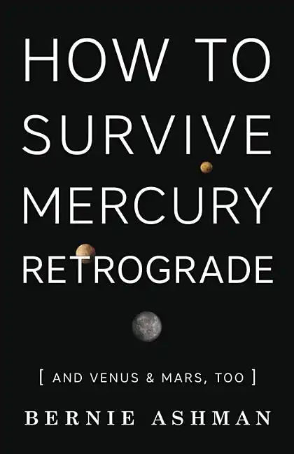 How to Survive Mercury Retrograde: And Venus & Mars, Too - Paperback