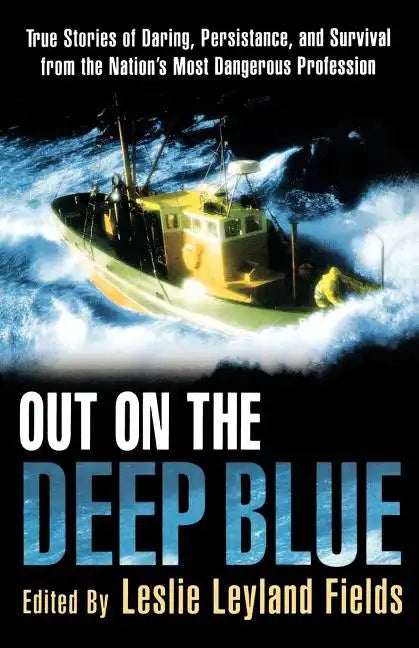 Out on the Deep Blue: True Stories of Daring, Persistence, and Survival from the Nation's Most Dangerous Profession - Paperback