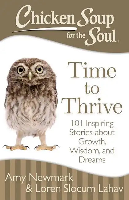 Chicken Soup for the Soul: Time to Thrive: 101 Inspiring Stories about Growth, Wisdom, and Dreams - Paperback