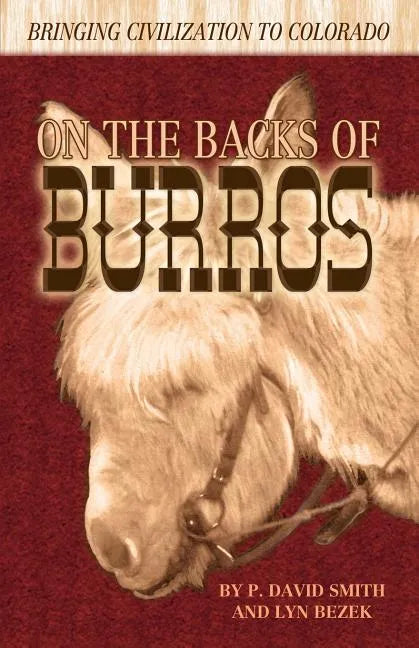 On the Backs of Burros: Bringing Civilization to Colorado - Paperback