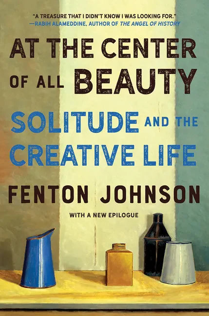 At the Center of All Beauty: Solitude and the Creative Life - Paperback