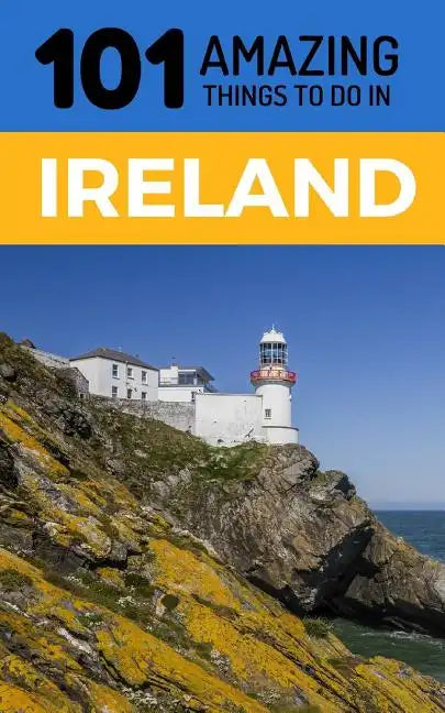 101 Amazing Things to Do in Ireland: Ireland Travel Guide - Paperback
