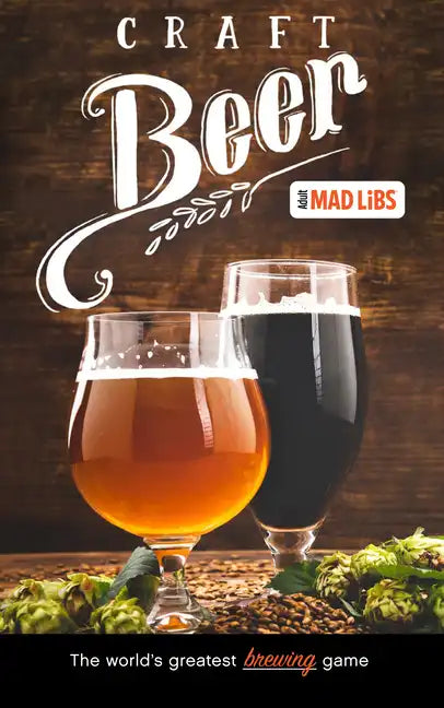 Craft Beer Mad Libs: The World's Greatest Brewing Game - Paperback