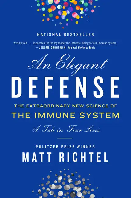 An Elegant Defense: The Extraordinary New Science of the Immune System: A Tale in Four Lives - Paperback