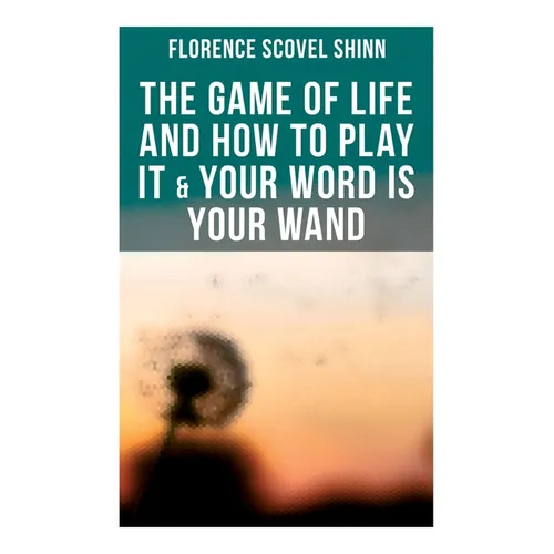 The Game of Life and How to Play It & Your Word is Your Wand: Love One Another: Advices for Verbal or Physical Affirmation - Paperback