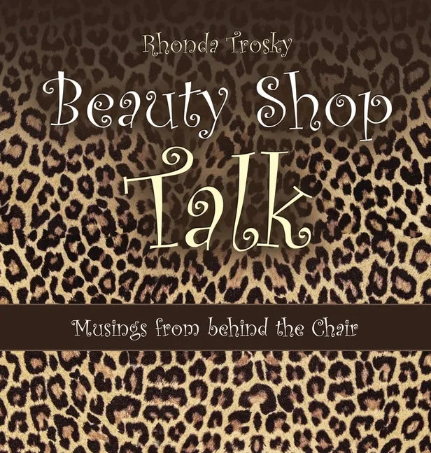 Beauty Shop Talk: Musings from Behind the Chair - Hardcover