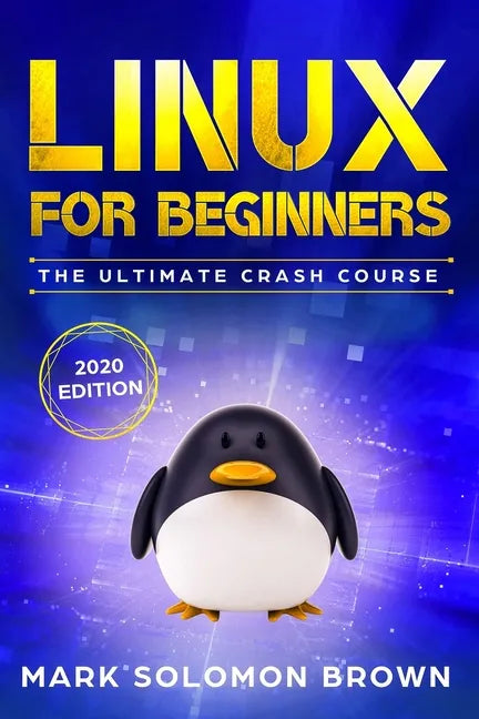 Linux for Beginners: The Bible. The Ultimate Beginner's Guide to Learn and Execute Linux Programming, from the Basics to Advanced Content! - Paperback