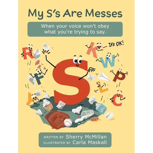 My S's Are Messes: When Your Voice Won't Obey What You're Trying to Say. It's OK! - Hardcover