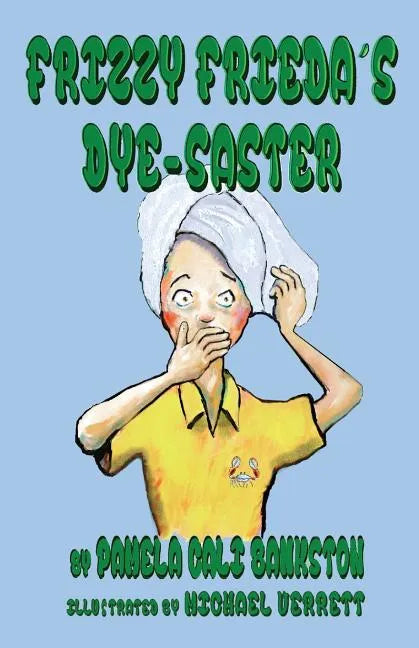 Frizzy Frieda's Dye-Saster: Second Book in the Frizzy Frieda Series - Paperback