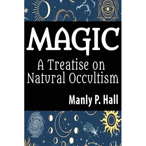 Magic: A Treatise on Natural Occultism: A Treatise on Natural Occultism - Paperback