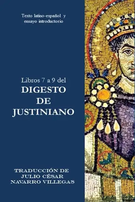 Libros 7 a 9 del Digesto de Justiniano: Texto latino-español y ensayo introductorio - Paperback