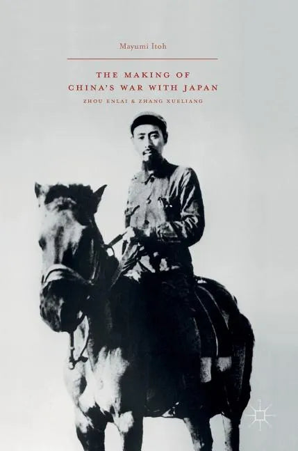 The Making of China's War with Japan: Zhou Enlai and Zhang Xueliang - Hardcover