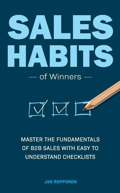 Sales Habits of Winners: Master the fundamentals of B2B sales with easy to understand checklists - Paperback