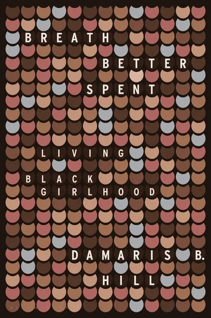 Breath Better Spent: Living Black Girlhood - Hardcover