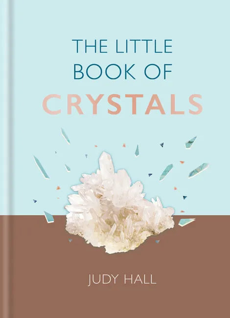 The Little Book of Crystals: Crystals to Attract Love, Wellbeing and Spiritual Harmony Into Your Life - Hardcover