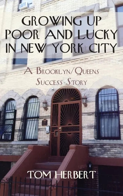 Growing Up Poor and Lucky in New York City: A Brooklyn/Queens Success Story - Paperback