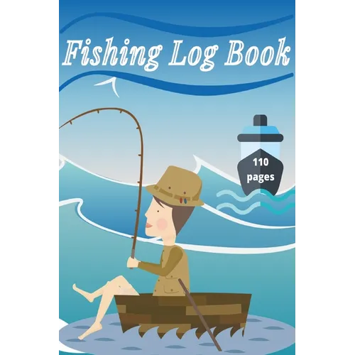 Fishing Log Book: Keep Track of Your Fishing Locations, Companions, Weather, Equipment, Lures, Hot Spots, and the Species of Fish You've - Paperback