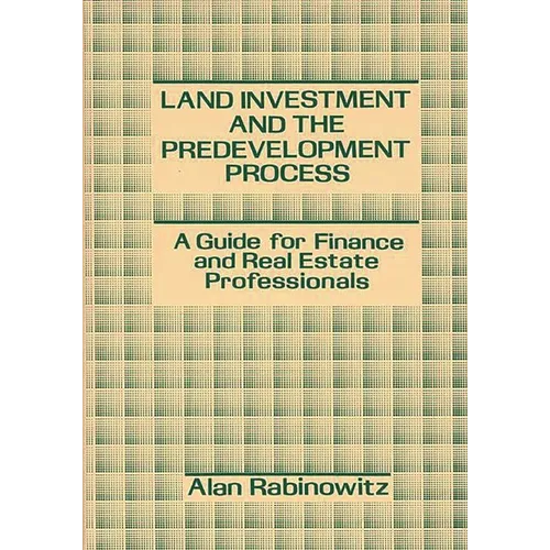 Land Investment and the Predevelopment Process: A Guide for Finance and Real Estate Professionals - Hardcover