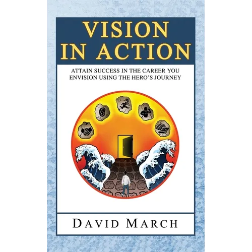 Vision In Action - Attain Success in the career you envision using the hero's Journey - Paperback