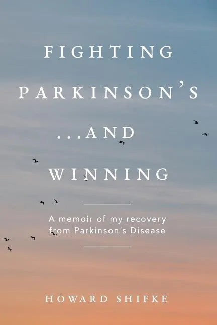Fighting Parkinson's...and Winning: A memoir of my recovery from Parkinson's Disease - Paperback