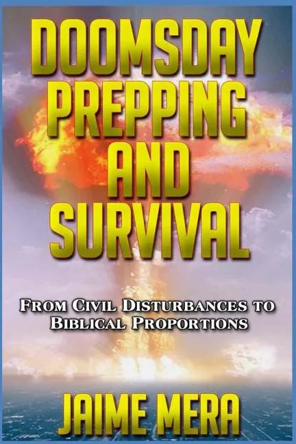 Doomsday Prepping and Survival: From Civil Disturbances to Biblical Proportions - Paperback