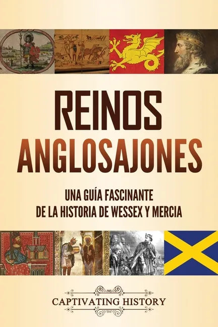 Reinos anglosajones: Una guía fascinante de la historia de Wessex y Mercia - Paperback