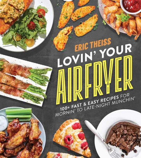 Lovin' Your Air Fryer: 100+ Fast & Easy Recipes for Mornin' to Late-Night Munchin' - Paperback