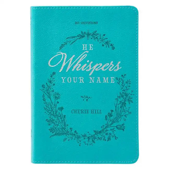 He Whispers Your Name 365 Devotions for Women - Hope and Comfort to Strengthen Your Walk of Faith - Teal Faux Leather Devotional Gift Book W/Ribbon Ma - Paperback