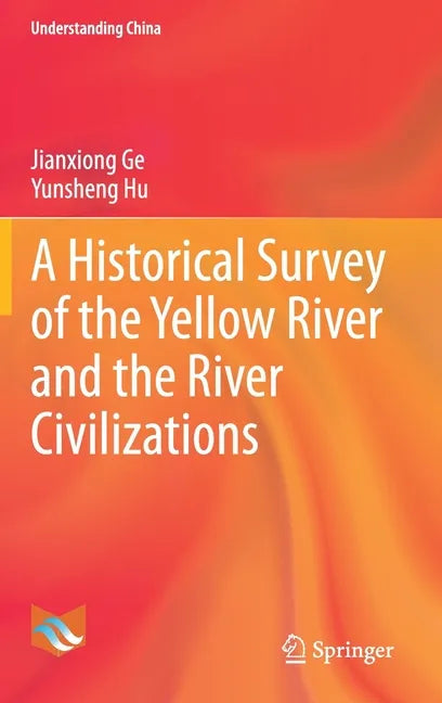 A Historical Survey of the Yellow River and the River Civilizations - Hardcover