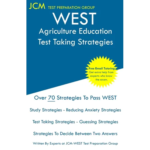 WEST Agriculture Education - Test Taking Strategies: WEST-E 037 Exam - Free Online Tutoring - New 2020 Edition - The latest strategies to pass your ex - Paperback