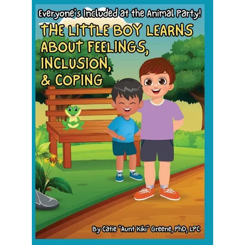 Everyone's Included at the Animal Party: The Little Boy Learns about Feelings, Inclusion, and Coping - Hardcover