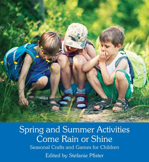 Spring and Summer Activities Come Rain or Shine: Seasonal Crafts and Games for Children - Paperback