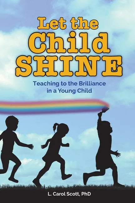 Let the Child Shine: Teaching to the Brilliance in a Young Child - Paperback