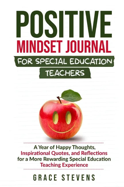 Positive Mindset Journal for Special Education Teachers: A Year of Happy Thoughts, Inspirational Quotes, and Reflections for a More Rewarding Special - Paperback