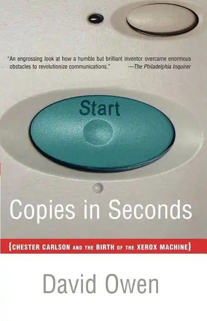 Copies in Seconds: How a Lone Inventor and an Unknown Company Created the Biggest Communication Breakthrough Since Gutenberg--Chester Carlson and the - Paperback