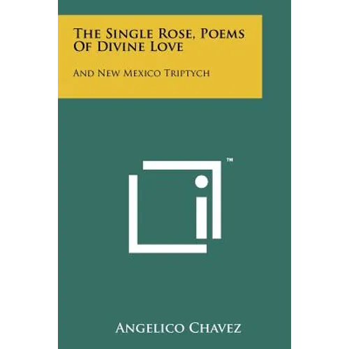 The Single Rose, Poems of Divine Love: And New Mexico Triptych - Paperback