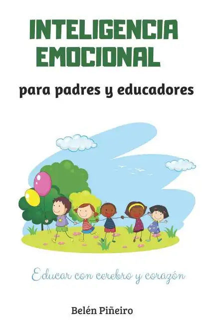 Inteligencia Emocional Para Padres Y Educadores: Descubre Cómo Educar Con Cerebro Y Corazón - Paperback