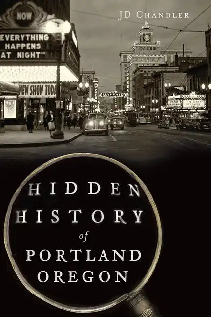 Hidden History of Portland, Oregon - Paperback