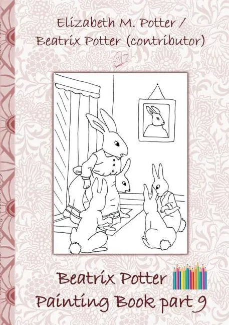 Beatrix Potter Painting Book Part 9 ( Peter Rabbit ): Colouring Book, coloring, crayons, coloured pencils colored, Children's books, children, adults, - Paperback