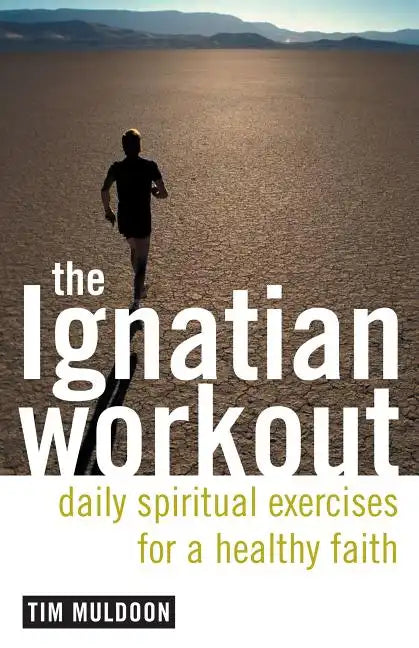 The Ignatian Workout: Daily Exercises for a Healthy Faith - Paperback